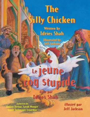 The Silly Chicken -- Le jeune coq stupide: Piatok, ktorý sa púšťa do sveta, bol malý kohútik (Le Coiq). - The Silly Chicken -- Le jeune coq stupide: English-French Edition