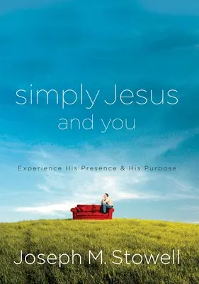 Jednoducho Ježiš a ty - Zažite jeho prítomnosť a jeho zámer - Simply Jesus and You - Experience His Presence & His Purpose