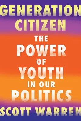 Generácia občanov: Sila mladých v našej politike - Generation Citizen: The Power of Youth in Our Politics