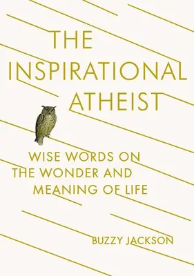 Inšpiratívny ateista: Múdre slová o zázraku a zmysle života - The Inspirational Atheist: Wise Words on the Wonder and Meaning of Life