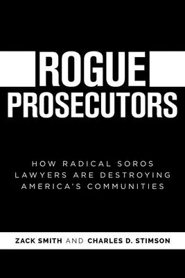 Rogue Prosecutors: Ako radikálni Sorosovi právnici ničia americké komunity - Rogue Prosecutors: How Radical Soros Lawyers Are Destroying America's Communities