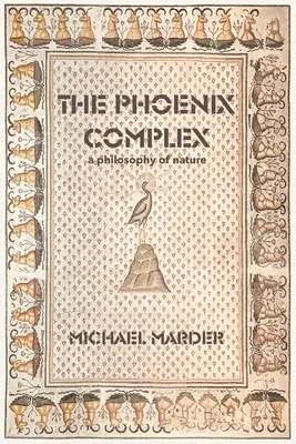 Komplex Fénix: Filozofia prírody - The Phoenix Complex: A Philosophy of Nature