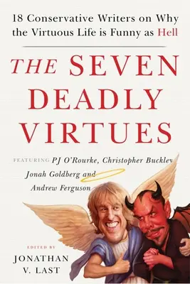 Sedem smrteľných cností: 18 konzervatívnych spisovateľov o tom, prečo je cnostný život pekelne zábavný - The Seven Deadly Virtues: 18 Conservative Writers on Why the Virtuous Life Is Funny as Hell