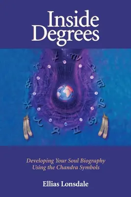Vnútorný stupeň: Rozvíjanie životopisu vašej duše pomocou symbolov Chandry - Inside Degree: Developing Your Soul Biography Using the Chandra Symbols