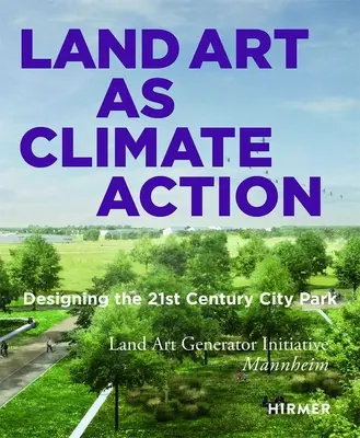 Land Art as Climate Action: Dizajn mestského parku 21. storočia - Land Art as Climate Action: Designing the 21st Century City Park