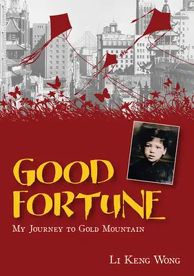Dobré šťastie: Moja cesta na Zlatú horu - Good Fortune: My Journey to Gold Mountain
