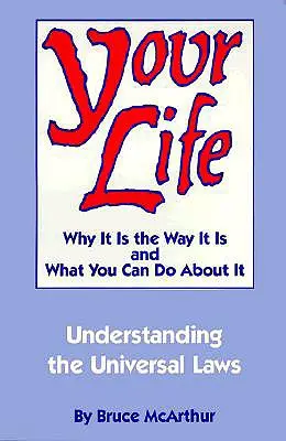 Váš život: Prečo je taký, aký je, a čo s tým môžete urobiť: Pochopenie univerzálnych zákonov - Your Life: Why It Is the Way It Is, and What You Can Do about It: Understanding the Universal Laws