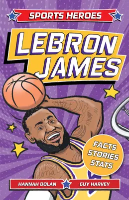 Športoví hrdinovia: Lebron James: Lebrons: Fakty, štatistiky a príbehy o najväčšej basketbalovej hviezde! - Sports Heroes: Lebron James: Facts, STATS and Stories about the Biggest Basketball Star!