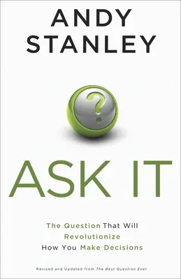 Spýtajte sa: Otázka, ktorá zmení spôsob, akým sa rozhodujete - Ask It: The Question That Will Revolutionize How You Make Decisions