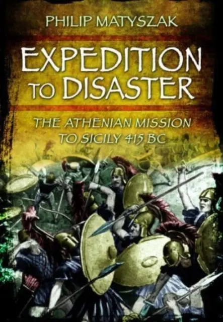 Výprava do katastrofy: Aténska misia na Sicílii 415 pred n. l. - Expedition to Disaster: The Athenian Mission to Sicily 415 BC