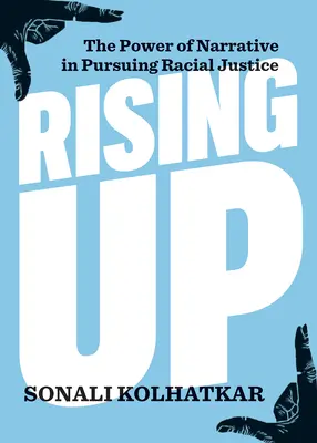 Rising Up: Sila rozprávania pri presadzovaní rasovej spravodlivosti - Rising Up: The Power of Narrative in Pursuing Racial Justice