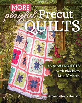 Viac Hravé prešívané deky: 15 nových projektov s blokmi, ktoré môžete kombinovať a spájať. - More Playful Precut Quilts: 15 New Projects with Blocks to Mix & Match