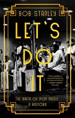 Let's Do It: The Birth of Pop Music (Urobme to: Zrod popovej hudby): A History (História) - Let's Do It: The Birth of Pop Music: A History