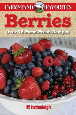 Bobule: Viac ako 75 čerstvých receptov z farmy - Berries: Over 75 Farm Fresh Recipes