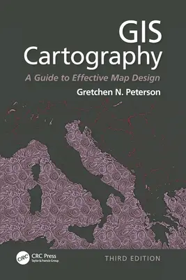 GIS Cartography: Príručka efektívneho navrhovania máp, tretie vydanie - GIS Cartography: A Guide to Effective Map Design, Third Edition