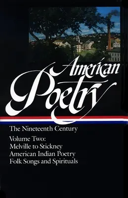 Americká poézia: (Loa #67): The Nineteenth Century Vol. 2: Melville to Stickney / American Indian Poetry / Folk Songs & Spirituals - American Poetry: The Nineteenth Century Vol. 2 (Loa #67): Melville to Stickney / American Indian Poetry / Folk Songs & Spirituals