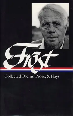 Robert Frost: (LOA #81) - Robert Frost: Collected Poems, Prose, & Plays (LOA #81)