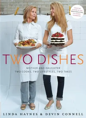 Dve jedlá: Matka a dcéra: Dve kuchárky, dva životné štýly, dva pohľady: Dve dcéry: kuchárska kniha - Two Dishes: Mother and Daughter: Two Cooks, Two Lifestyles, Two Takes: A Cookbook