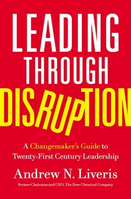 Vedenie prostredníctvom rozvratu: Príručka tvorcu zmien pre vedenie v dvadsiatom prvom storočí - Leading Through Disruption: A Changemaker's Guide to Twenty-First Century Leadership