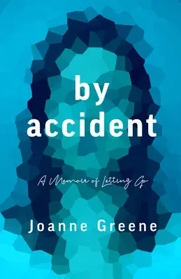 Náhodou: Spomienky na to, ako sa nechať odísť - By Accident: A Memoir of Letting Go