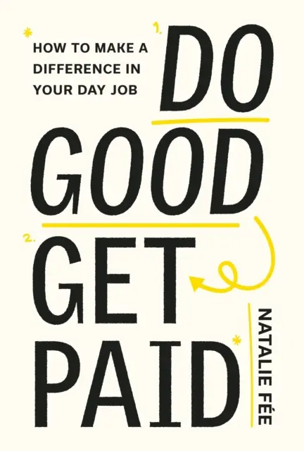 Robiť dobro, dostať zaplatené: Nech má vaša kariéra význam - Do Good, Get Paid: Make Your Career Matter