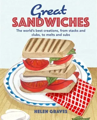 Skvelé sendviče: Najlepšie kombinácie na svete, od stackov a klubov až po roztopené sendviče a subdodávky - Great Sandwiches: The World's Best Combos, from Stacks and Clubs, to Melts and Subs