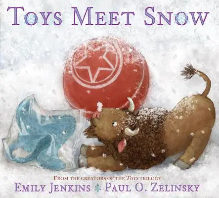 Hračky stretávajú sneh - zimné dobrodružstvá zvedavého plyšového byvola, citlivého plyšového raja a gumovej lopty, ktorá miluje knihy - Toys Meet Snow - Being the Wintertime Adventures of a Curious Stuffed Buffalo, a Sensitive Plush Stingray, and a Book-loving Rubber Ball
