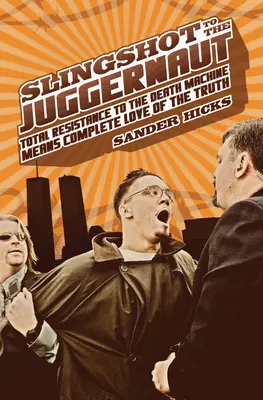 Prakom k žrebu: Úplný odpor voči stroju smrti znamená úplnú lásku k pravde - Slingshot to the Juggernaut: Total Resistance to the Death Machine Means Complete Love of the Truth