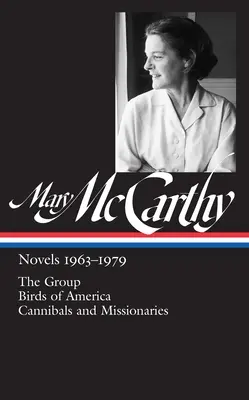 Mary McCarthy: (Loa #291): The Group / Birds of America / Cannibals and Missionaries - Mary McCarthy: Novels 1963-1979 (Loa #291): The Group / Birds of America / Cannibals and Missionaries