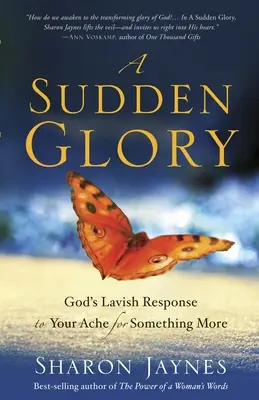 Náhla sláva: Božia bohatá odpoveď na tvoju túžbu po niečom viac - A Sudden Glory: God's Lavish Response to Your Ache for Something More
