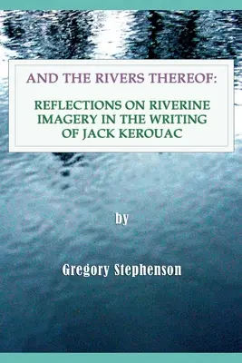 A ich rieky: Úvahy o obrazoch riek v tvorbe Jacka Kerouaca - And the Rivers Thereof: Reflections on Riverine Images in the Writing of Jack Kerouac