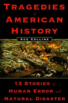 Tragédie amerických dejín - 13 príbehov o ľudských omyloch a prírodných katastrofách - Tragedies of American History - 13 Stories of Human Error and Natural Disaster