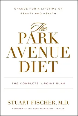 Diéta na Park Avenue: avenue Avenue: Kompletný 7-bodový plán pre celoživotnú krásu a zdravie - The Park Avenue Diet: The Complete 7 - Point Plan for a Lifetime of Beauty and Health