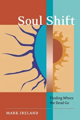Posun duše: Hľadanie miesta, kam chodia mŕtvi - Soul Shift: Finding Where the Dead Go