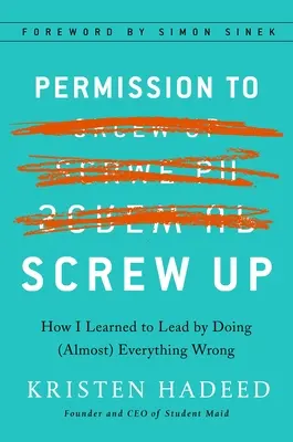 Povolenie pokaziť sa: Ako som sa naučil viesť tým, že som (takmer) všetko robil zle - Permission to Screw Up: How I Learned to Lead by Doing (Almost) Everything Wrong