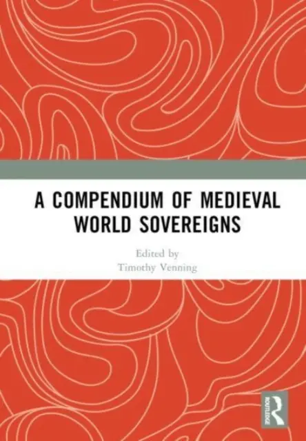 Kompendium stredovekých svetových panovníkov - A Compendium of Medieval World Sovereigns