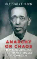 Anarchia alebo chaos - M. P. T. Acharya a indický boj za slobodu - Anarchy or Chaos - M. P. T. Acharya and the Indian Struggle for Freedom