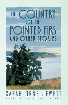 Krajina špicatých jedlí: A iné príbehy - The Country of the Pointed Firs: And Other Stories