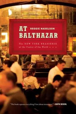V Balthazare: Newyorská reštaurácia v strede sveta - At Balthazar: The New York Brasserie at the Center of the World