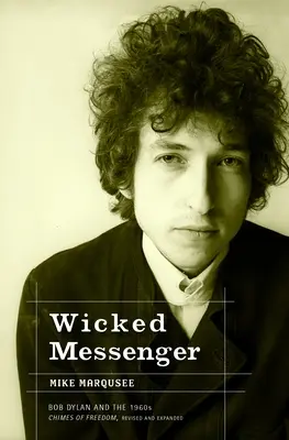 Zlý posol - Bob Dylan a zvonkohra slobody 60. rokov - Wicked Messenger - Bob Dylan and the 1960s Chimes of Freedom