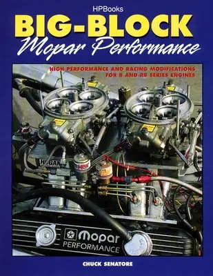 Big-Block Mopar Performance: Vysoko výkonné a pretekárske úpravy pre motory radu B a RB - Big-Block Mopar Performance: High Performance and Racing Modifications for B and RB Series Engines