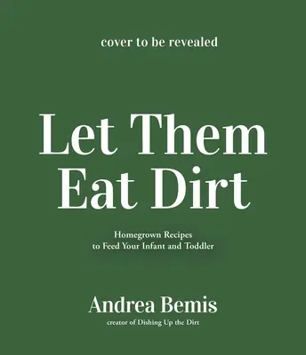 Nechajte ich jesť špinu: Domáca detská strava pre výživu vašej rodiny - Let Them Eat Dirt: Homemade Baby Food to Nourish Your Family