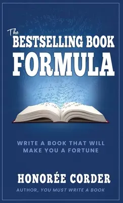 Vzorec na bestseller: Napíšte knihu, ktorá vám prinesie bohatstvo - The Bestselling Book Formula: Write a Book that Will Make You a Fortune
