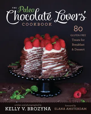 Paleo kuchárka pre milovníkov čokolády: 80 bezlepkových pochúťok na raňajky a dezert - Paleo Chocolate Lovers' Cookbook: 80 Gluten-Free Treats for Breakfast & Dessert