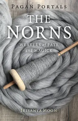 Pohanské portály - Norny: Tkáčky osudu a mágie - Pagan Portals - The Norns: Weavers of Fate and Magick