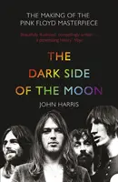 Dark Side of the Moon - Vznik majstrovského diela skupiny Pink Floyd - Dark Side of the Moon - The Making of the Pink Floyd Masterpiece
