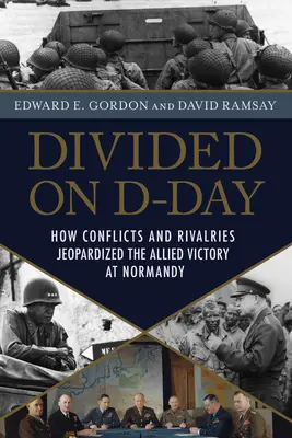 Rozdelení v deň D: Ako zlyhanie velenia ohrozilo inváziu v Normandii - Divided on D-Day: How Leadership Failures Threatened the Normandy Invasion