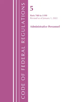 Zákonník federálnych predpisov, hlava 05 Administratívny personál 700 - 1199, revidovaný k 1. januáru 2022 (Úrad federálneho registra (U S )) - Code of Federal Regulations, Title 05 Administrative Personnel 700-1199, Revised as of January 1, 2022 (Office of the Federal Register (U S ))