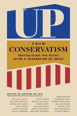 Vzostup od konzervativizmu: Oživenie pravice po generácii úpadku - Up from Conservatism: Revitalizing the Right After a Generation of Decay