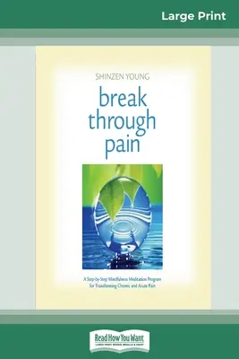 Prelomiť bolesť: Meditačný program všímavosti krok za krokom na premenu chronickej a akútnej bolesti (16pt Large Print Edition) - Break Through Pain: A Step-by-Step Mindfulness Meditation Program for Transforming Chronic and Acute Pain (16pt Large Print Edition)